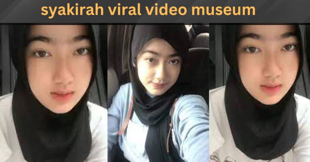 syakirah viral video museum