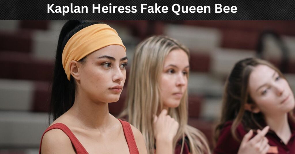 Kaplan Heiress Fake Queen Bee