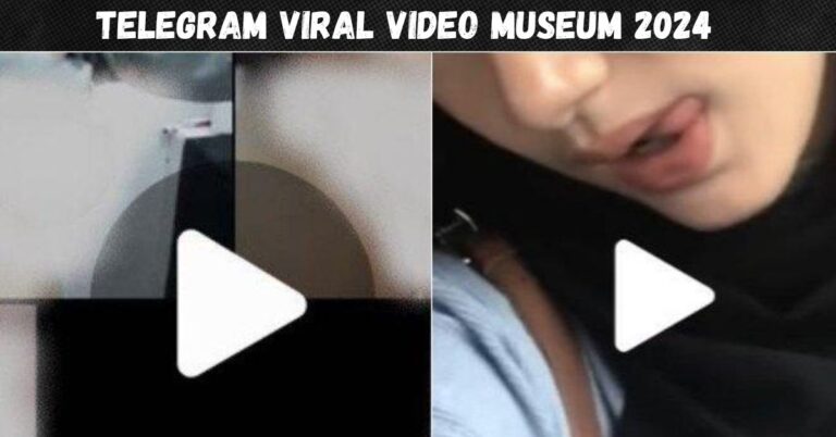 telegram viral video museum 2024